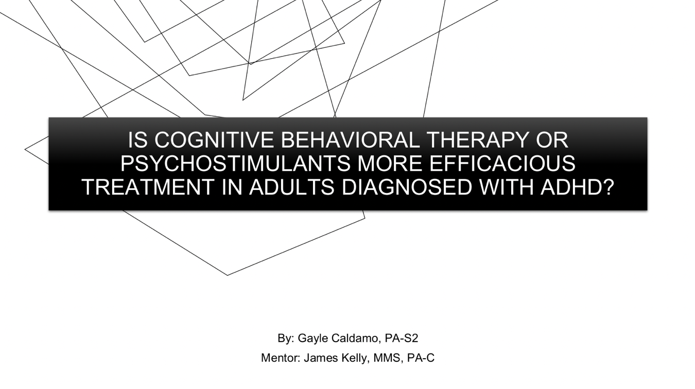 Gayle Caldomos Capstone powerpoint with the title "Cognitive Behavioral Therapy or Psychostimulants, Which is More Effective for Treating Adult-Onset ADHD?"