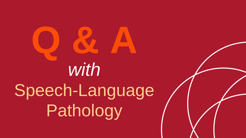 graphic that says "Q&A with Speech-Language Pathology"